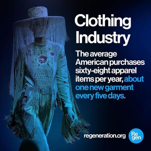Photo by Regeneration on July 19, 2021. May be an image of one or more people and text that says 'Clothing Industry The average American purchases eight apparel items per year, about one new garment every five days. regeneration.org'